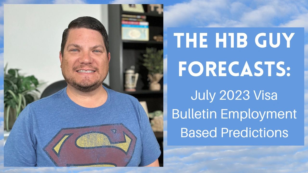 The H1B Guy Forecasts July 2023 Visa Bulletin Predictions